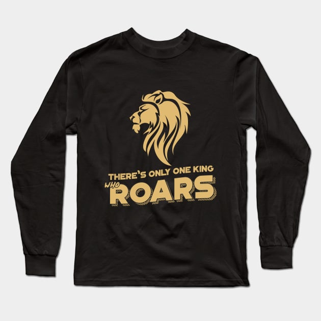 There is only one king who roars Long Sleeve T-Shirt by Whatastory